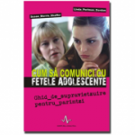 CUM SA COMUNICI CU FETELE ADOLESCENTE - Ghid de supravietzuire pentru părintzi - Susan Morris Shaffer, Linda Perlman Gordon