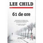 61 de ore - Lee Child. Un roman din seria Jack Reacher