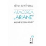 Afacerea Ariane. Spionaj sovieto-roman? - Dinu Zamfirescu