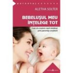 Bebelusul meu intelege tot. Cum sa crestem copii sanatosi prin parentaj constient. The Aware Baby - Aletha Solter