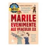 Marile intamplari ale veacului 20. Intamplari din secolul trecut - Daniele Aristarco