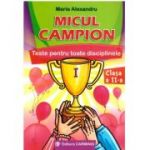 Micul campion. Teste pentru toate disciplinele, clasa a 2-a - Maria Alexandru