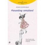 Parenting constient. Cum sa crestem copii responsabili, increzatori si afectuosi - Susan Stiffelman