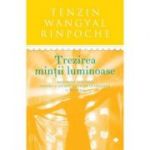 Trezirea mintii luminoase. Meditatie tibetana pentru a ajunge la pacea interioara si bucurie - Tenzin Wangyal Rinpoche