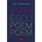 Eminescu, poem cu poem. La o noua lectura. Antumele - Alex Stefanescu