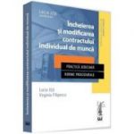 Incheierea si modificarea contractului individual de munca. Practica judiciara. Norme procedurale - Lucia Uta, Virginia Filipescu