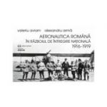 Aeronautica romana in Razboiul de intregire nationala 1916-1919 - Alexandru Arma