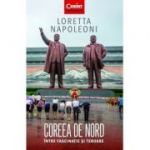 Coreea de Nord. Intre fascinatie si teroare - Loretta Napoleoni