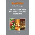 Cum producem cele mai bune bauturi distilate - Manfred Gossinger