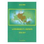 La Roumanie et L'Entente 1916-1917 - Dumitru Preda