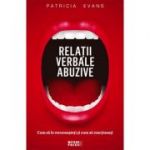 Relatii verbale abuzive. Cum sa le recunoasteti si cum sa reactionati - Patricia Evans