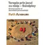 Terapia prin jocul cu nisip - Ruth Ammann. Traducere de Daniela Stefanescu