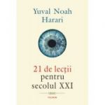 21 de lectii pentru secolul 21 - Yuval Noah Harari. Traducere de Lucia Popovici