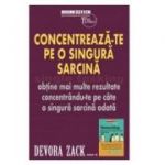 Concentreaza-te pe o singura sarcina - Devora Zack