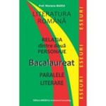 Literatura romana. Relatia dintre doua personaje. Bacalaureat. Paralele literare - Mariana Badea