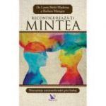 Reconfigureaza-ti mintea - Mehl Madrona Lewis, Barbara Mainguy