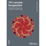 101 succese terapeutice. Depasirea transferului si a rezistentei in psihoterapie - Gerald Schoenewolf. Traducere de Diana Dumitru