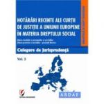 Hotarari recente ale Curtii de Justitie a Uniunii Europene in materia dreptului social. Culegere de jurisprudenta. Volumul 3 - Dragos Calin