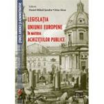 Legislatia Uniunii Europene in materia achizitiilor publice - Daniel-Mihail Sandru