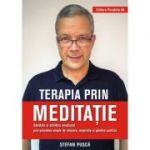 Terapia prin meditatie. Sanatate si echilibru emotional prin procedee simple de relaxare, respiratie si gandire pozitiva - Stefan Pusca