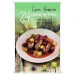 24 De Retete. Carne De Porc Si Usor De Preparat - Laura Adamache
