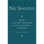 Despre lucrarea virtutilor si lupta impotriva patimilor Catre Agathie monahul - Sf. Nil Sinaitul
