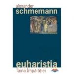 Euharistia. Taina Imparatiei - pr. Alexander Schmemann