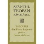 Talcuiri din Sfanta Scriptura pentru fiecare zi din an. Editia a treia - sf. Teofan Zavoratul