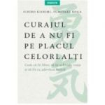 Curajul de a nu fi pe placul celorlalti - Ichiro Kishimi