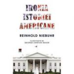 Ironia istoriei americane - Reinhold Niebuhr