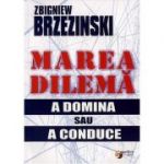 Marea dilema. A domina sau a conduce - Zbigniew Brzezinski