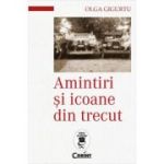 Amintiri si icoane din trecut - Olga Gigurtu