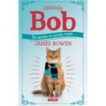 Carticica lui Bob, un motan cu scoala vietii - James Bowen