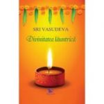 Divinitatea launtrica. Calatorie spre descoperirea de sine - Sri Vasudeva
