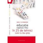 Educatia copilului meu in 25 de tehnici (care nu dau gres) - Meg Schneider