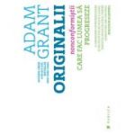 Originalii. Nonconformistii care fac lumea sa progreseze - Adam Grant