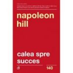 Calea spre succes. Editia a 2-a - Napoleon Hill