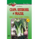 Ceapa, usturoiul si prazul (cultivare, crestere, recoltare, valorificare) - Ioan Stavre