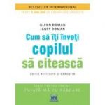 Cum sa iti inveti copilul sa citeasca. Editie revizuita si adaugita - Glenn Doman, Janet Doman