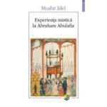 Experienta mistica la Abraham Abulafia - Moshe Idel
