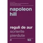 Reguli de Aur. Scrierile pierdute. Editia a II-a" - Napoleon Hill