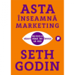 Asta inseamna marketing. Nu poti fi vazut pana nu inveti sa vezi - Seth Godin