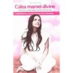 Calea mamei divine. 40 de ani in India alaturi de Ma Anandamayi. Jurnalele discipolei sale, Atmananda - Ram Alexander