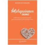 Intelepciunea inimii. Realizandu-ne propriul potential prin intermediul a patru intrebari cheie - Ruediger Schache