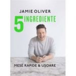 5 ingrediente. Mese rapide &amp; usoare - Jamie Oliver