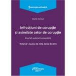 Infractiuni de coruptie si asimilate celor de coruptie. Volumul I. Luarea de mita, darea de mita. Practica judiciara comentata - Vasile Coman