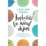 Inghetata la micul dejun - Laura Jane Williams