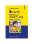 Autonomia copilului de varsta mica. Repere pedagogice - Genoveva Farcas