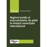 Regimul juridic al instrumentelor de plata in dreptul comertului international - Alexandru Bulearca
