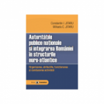 Autoritatile publice nationale si integrarea Romaniei in structurile euro-atlantice. Organizarea, atributiile, functionarea si conducerea activitatii